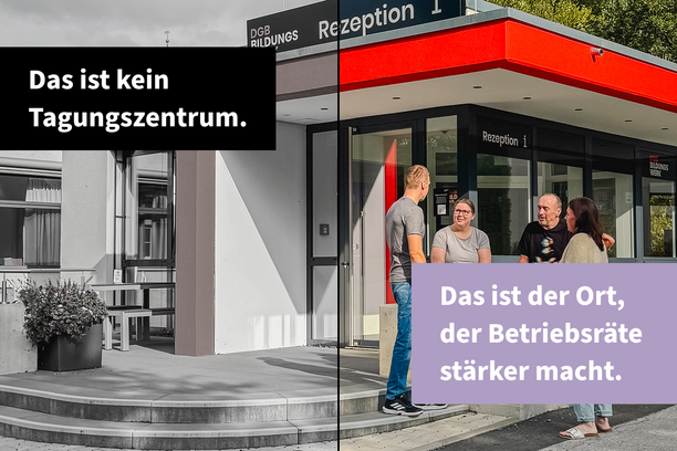Vier Menschen stehen im Gespräch vor dem Empfang eines DGB-Bildungszentrums; die linke Bildhälfte ist grau, die rechte farbig. Im Bild steht „Das ist kein Tagungszentrum. Das ist der Ort, der Betriebsräte stärker macht.“